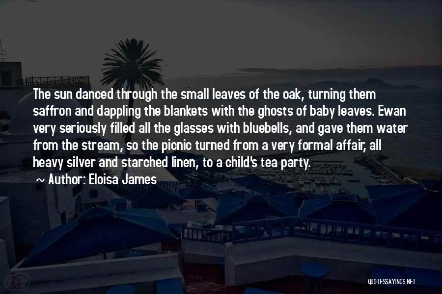 Eloisa James Quotes: The Sun Danced Through The Small Leaves Of The Oak, Turning Them Saffron And Dappling The Blankets With The Ghosts