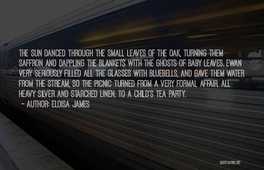 Eloisa James Quotes: The Sun Danced Through The Small Leaves Of The Oak, Turning Them Saffron And Dappling The Blankets With The Ghosts