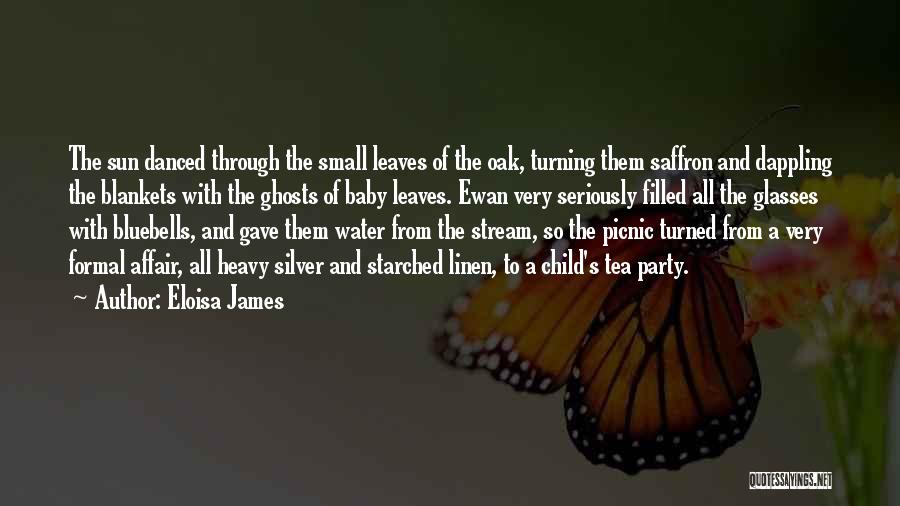 Eloisa James Quotes: The Sun Danced Through The Small Leaves Of The Oak, Turning Them Saffron And Dappling The Blankets With The Ghosts