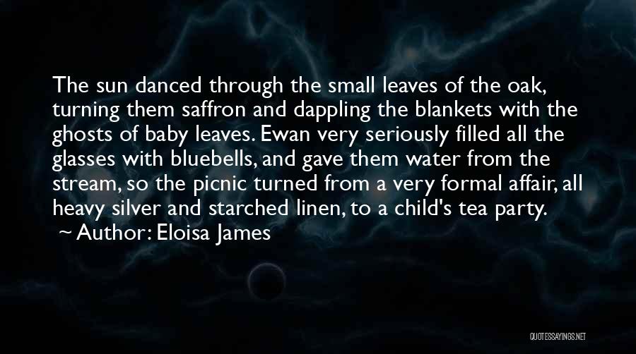 Eloisa James Quotes: The Sun Danced Through The Small Leaves Of The Oak, Turning Them Saffron And Dappling The Blankets With The Ghosts