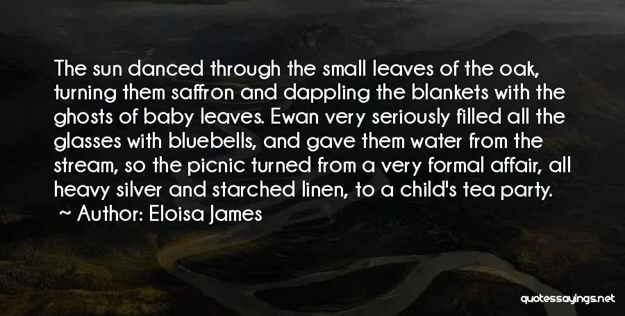 Eloisa James Quotes: The Sun Danced Through The Small Leaves Of The Oak, Turning Them Saffron And Dappling The Blankets With The Ghosts