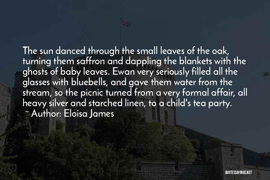 Eloisa James Quotes: The Sun Danced Through The Small Leaves Of The Oak, Turning Them Saffron And Dappling The Blankets With The Ghosts