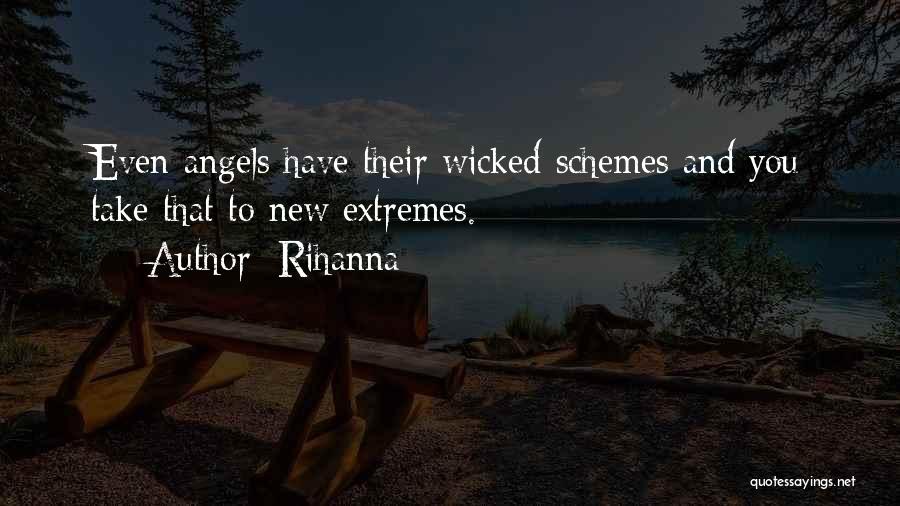 Rihanna Quotes: Even Angels Have Their Wicked Schemes And You Take That To New Extremes.