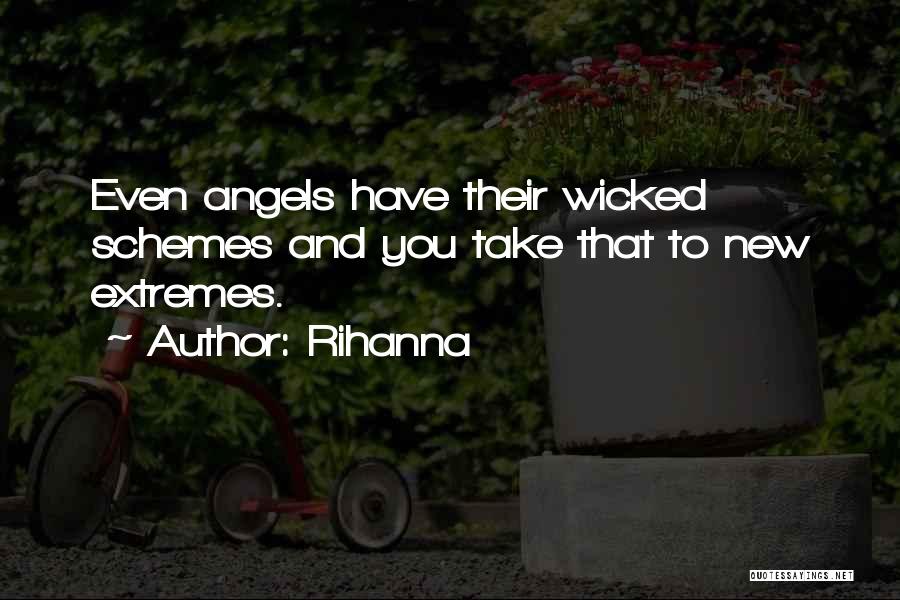 Rihanna Quotes: Even Angels Have Their Wicked Schemes And You Take That To New Extremes.