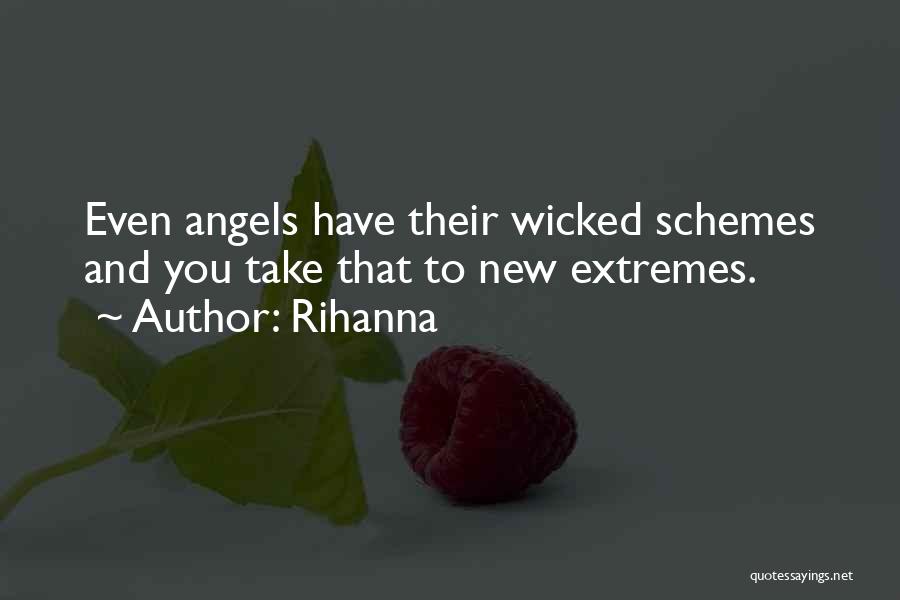 Rihanna Quotes: Even Angels Have Their Wicked Schemes And You Take That To New Extremes.