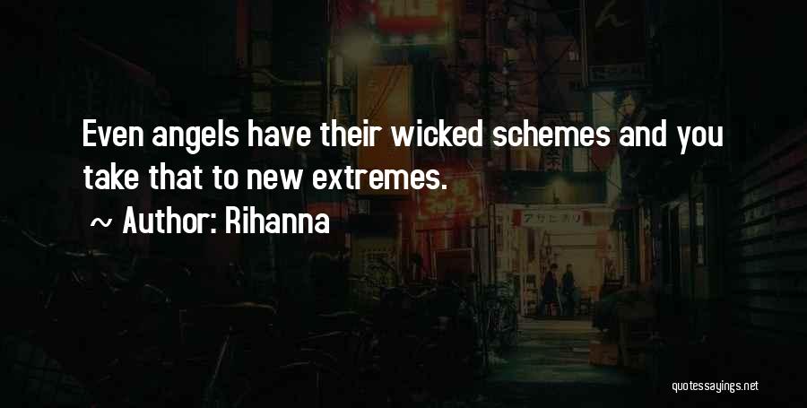 Rihanna Quotes: Even Angels Have Their Wicked Schemes And You Take That To New Extremes.