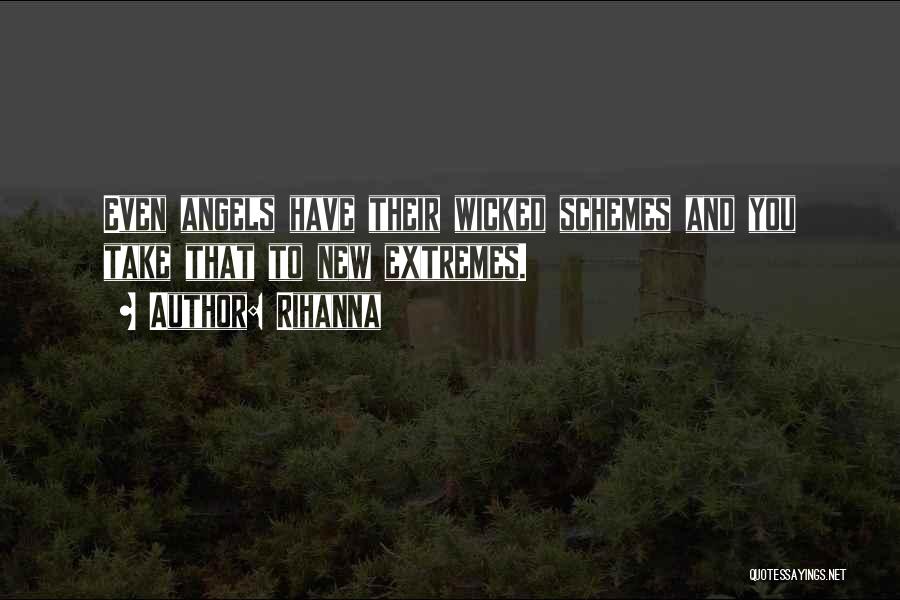 Rihanna Quotes: Even Angels Have Their Wicked Schemes And You Take That To New Extremes.