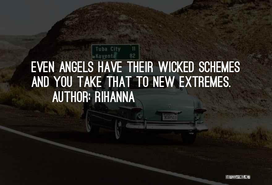 Rihanna Quotes: Even Angels Have Their Wicked Schemes And You Take That To New Extremes.