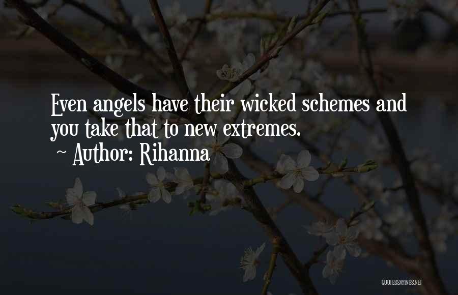 Rihanna Quotes: Even Angels Have Their Wicked Schemes And You Take That To New Extremes.