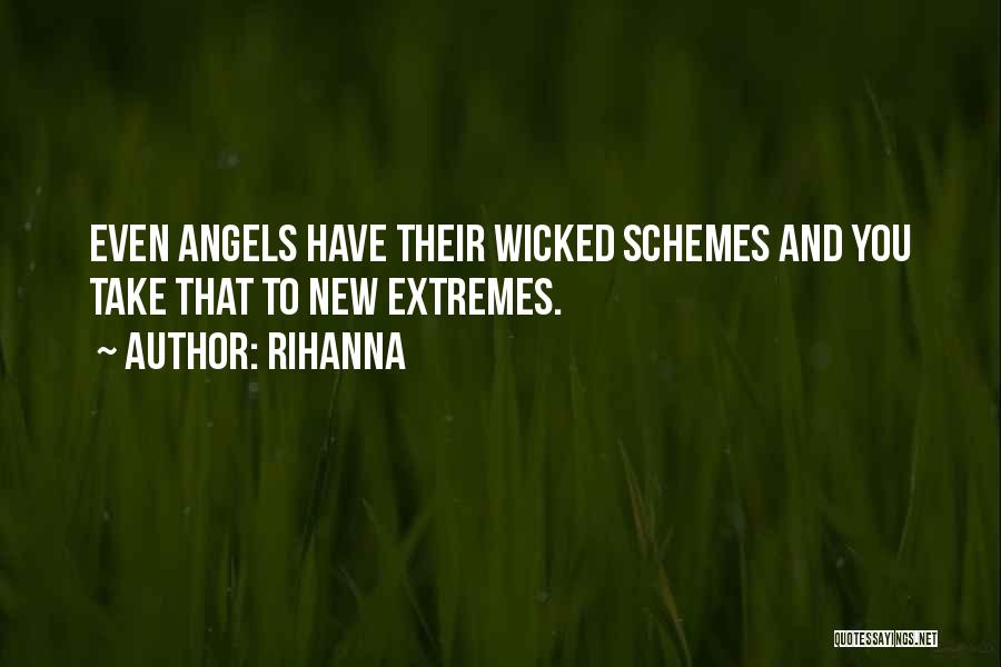 Rihanna Quotes: Even Angels Have Their Wicked Schemes And You Take That To New Extremes.
