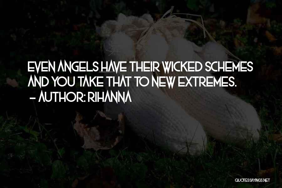 Rihanna Quotes: Even Angels Have Their Wicked Schemes And You Take That To New Extremes.