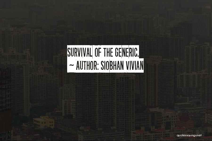 Siobhan Vivian Quotes: Survival Of The Generic.