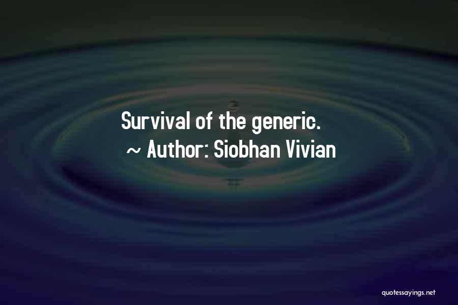 Siobhan Vivian Quotes: Survival Of The Generic.