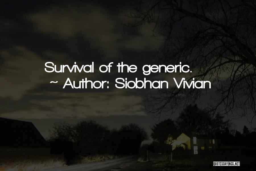 Siobhan Vivian Quotes: Survival Of The Generic.