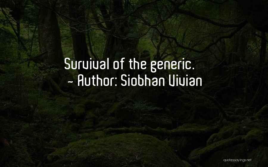 Siobhan Vivian Quotes: Survival Of The Generic.