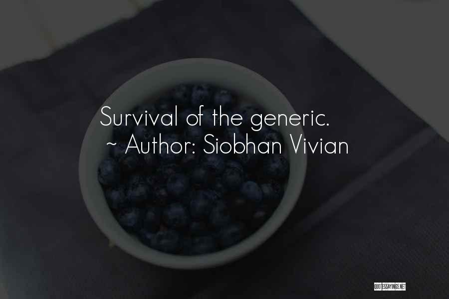 Siobhan Vivian Quotes: Survival Of The Generic.