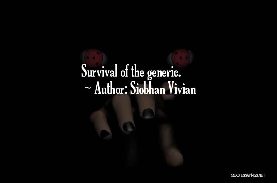 Siobhan Vivian Quotes: Survival Of The Generic.