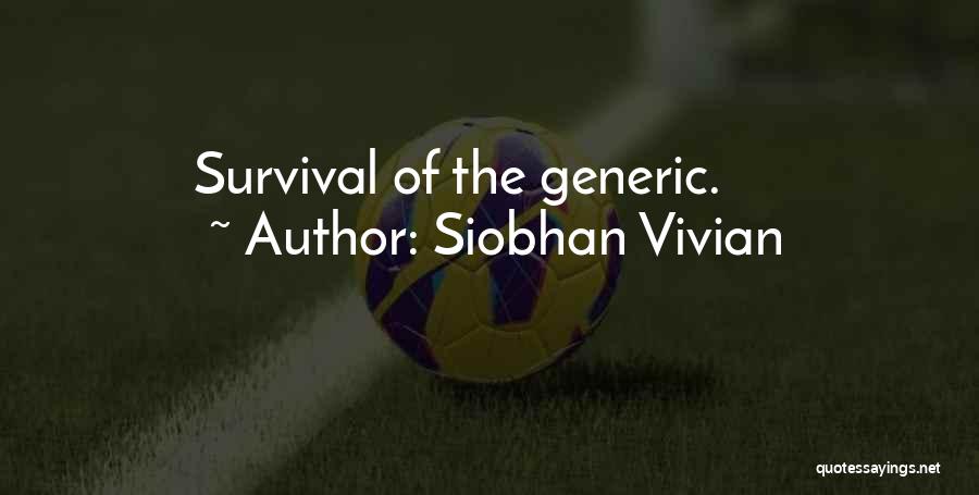 Siobhan Vivian Quotes: Survival Of The Generic.