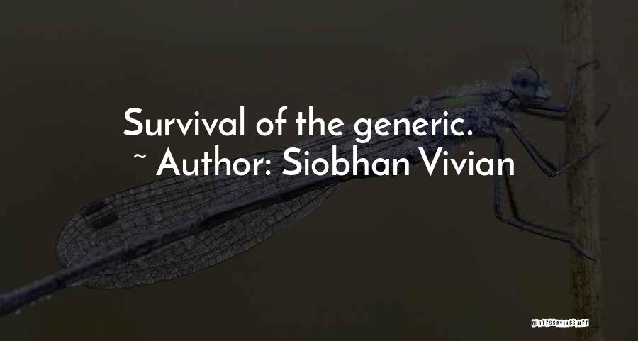 Siobhan Vivian Quotes: Survival Of The Generic.