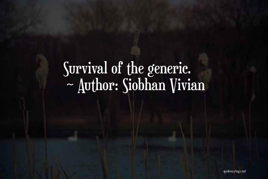 Siobhan Vivian Quotes: Survival Of The Generic.