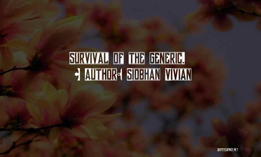 Siobhan Vivian Quotes: Survival Of The Generic.