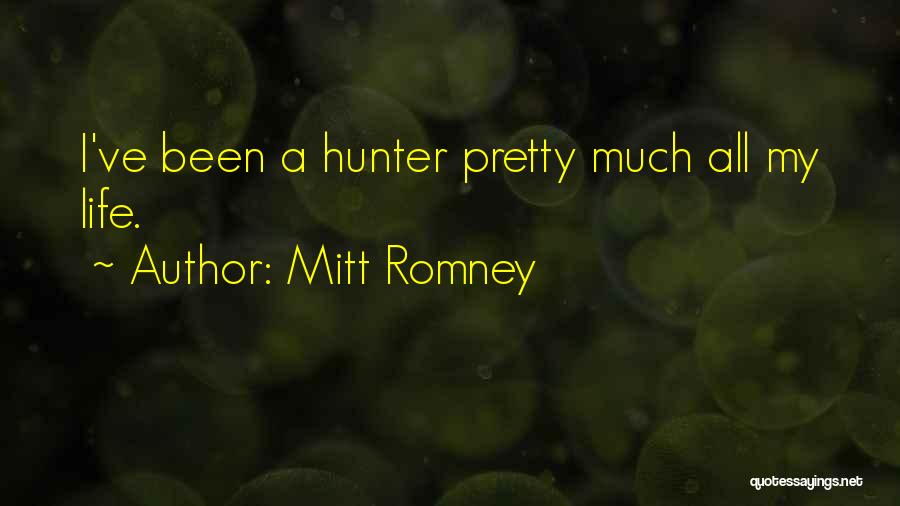 Mitt Romney Quotes: I've Been A Hunter Pretty Much All My Life.