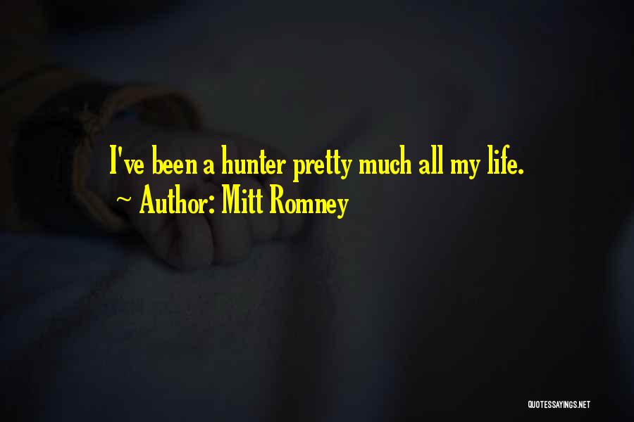 Mitt Romney Quotes: I've Been A Hunter Pretty Much All My Life.