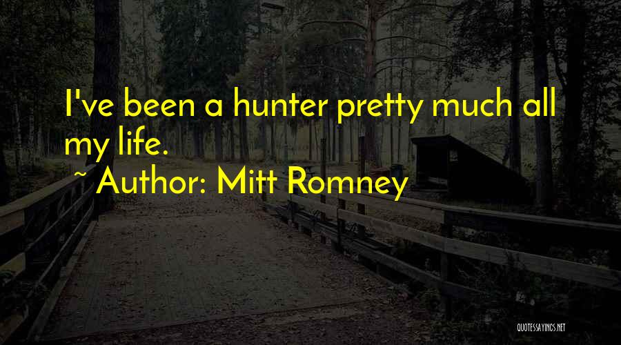 Mitt Romney Quotes: I've Been A Hunter Pretty Much All My Life.