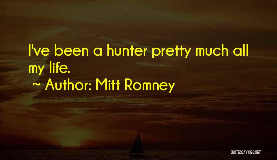 Mitt Romney Quotes: I've Been A Hunter Pretty Much All My Life.