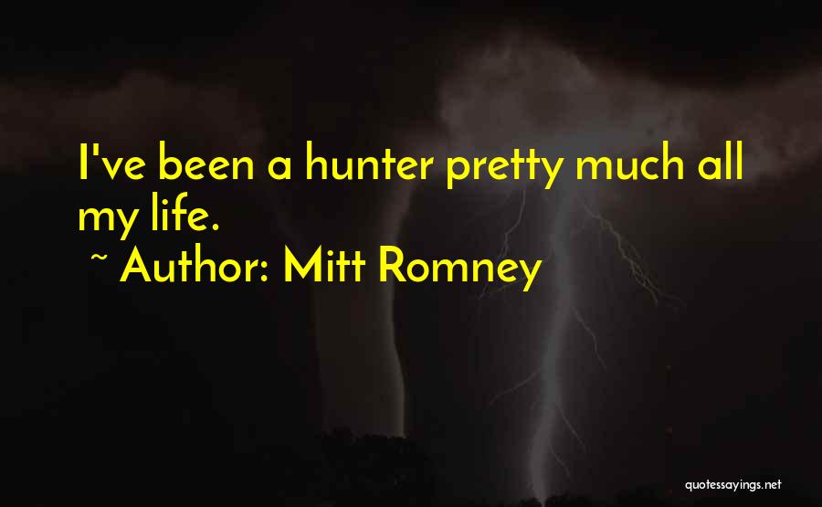 Mitt Romney Quotes: I've Been A Hunter Pretty Much All My Life.