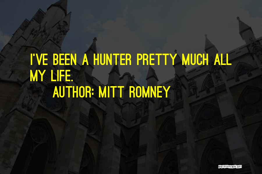 Mitt Romney Quotes: I've Been A Hunter Pretty Much All My Life.