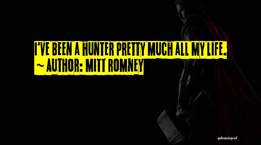 Mitt Romney Quotes: I've Been A Hunter Pretty Much All My Life.