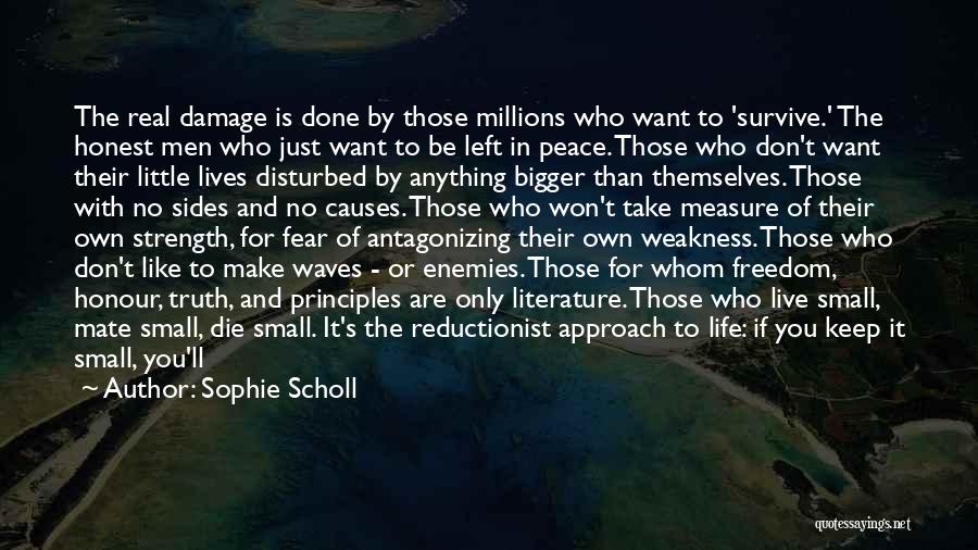 Sophie Scholl Quotes: The Real Damage Is Done By Those Millions Who Want To 'survive.' The Honest Men Who Just Want To Be