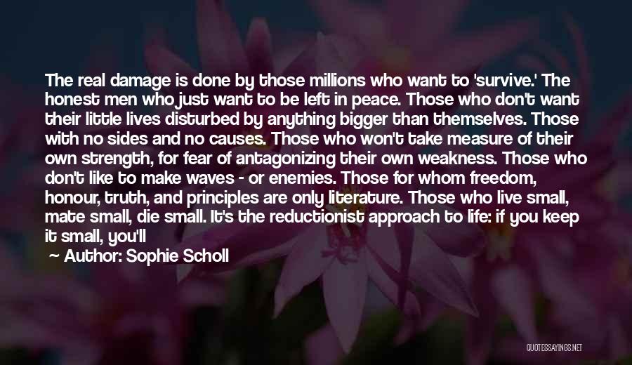 Sophie Scholl Quotes: The Real Damage Is Done By Those Millions Who Want To 'survive.' The Honest Men Who Just Want To Be