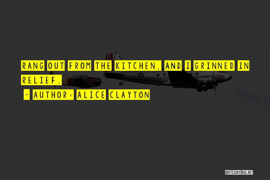 Alice Clayton Quotes: Rang Out From The Kitchen, And I Grinned In Relief.