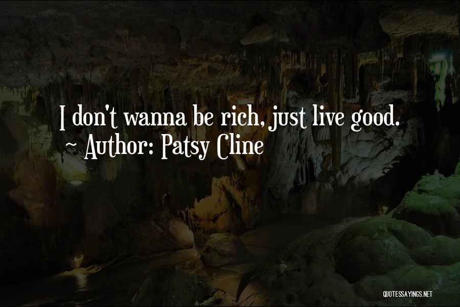 Patsy Cline Quotes: I Don't Wanna Be Rich, Just Live Good.