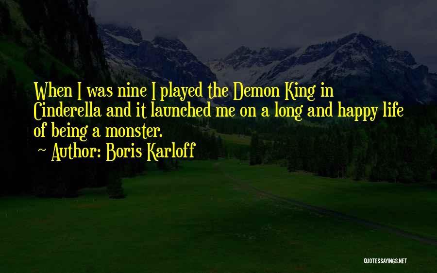 Boris Karloff Quotes: When I Was Nine I Played The Demon King In Cinderella And It Launched Me On A Long And Happy