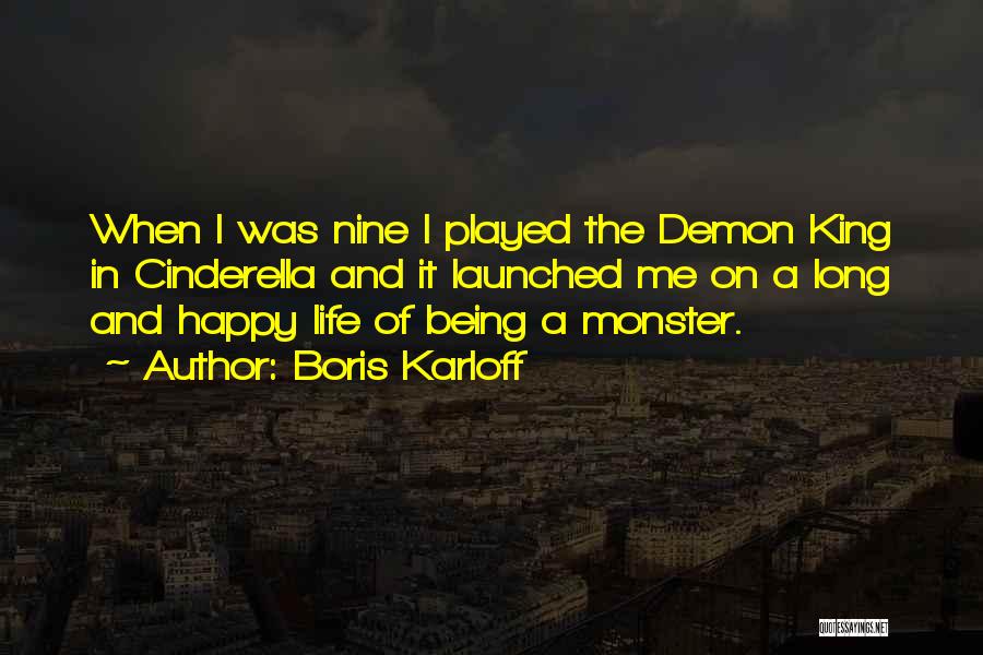 Boris Karloff Quotes: When I Was Nine I Played The Demon King In Cinderella And It Launched Me On A Long And Happy