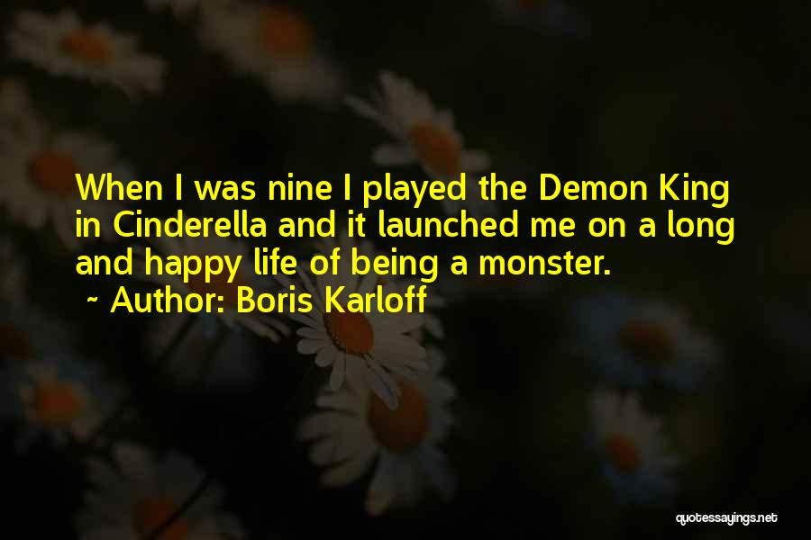 Boris Karloff Quotes: When I Was Nine I Played The Demon King In Cinderella And It Launched Me On A Long And Happy