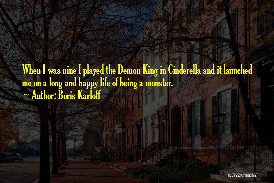 Boris Karloff Quotes: When I Was Nine I Played The Demon King In Cinderella And It Launched Me On A Long And Happy