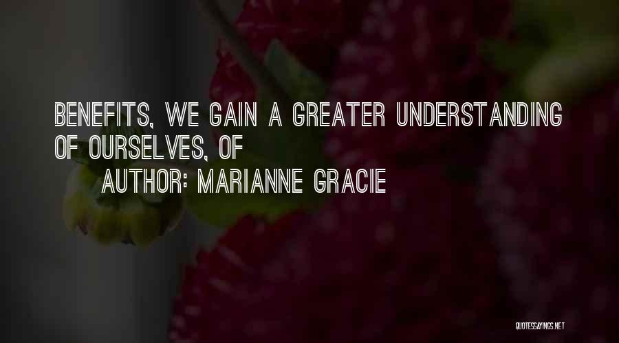 Marianne Gracie Quotes: Benefits, We Gain A Greater Understanding Of Ourselves, Of
