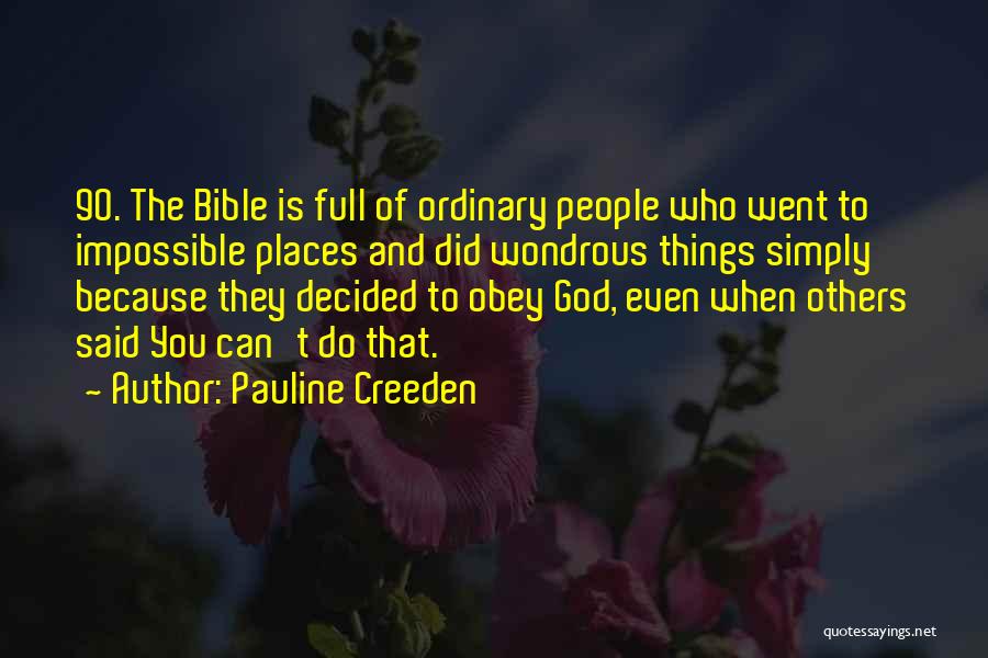 Pauline Creeden Quotes: 90. The Bible Is Full Of Ordinary People Who Went To Impossible Places And Did Wondrous Things Simply Because They