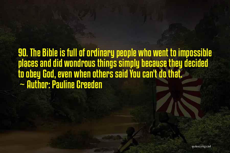 Pauline Creeden Quotes: 90. The Bible Is Full Of Ordinary People Who Went To Impossible Places And Did Wondrous Things Simply Because They