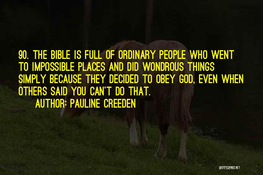 Pauline Creeden Quotes: 90. The Bible Is Full Of Ordinary People Who Went To Impossible Places And Did Wondrous Things Simply Because They