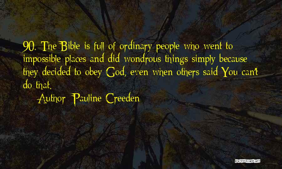 Pauline Creeden Quotes: 90. The Bible Is Full Of Ordinary People Who Went To Impossible Places And Did Wondrous Things Simply Because They