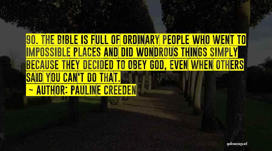 Pauline Creeden Quotes: 90. The Bible Is Full Of Ordinary People Who Went To Impossible Places And Did Wondrous Things Simply Because They