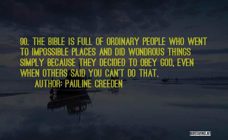 Pauline Creeden Quotes: 90. The Bible Is Full Of Ordinary People Who Went To Impossible Places And Did Wondrous Things Simply Because They