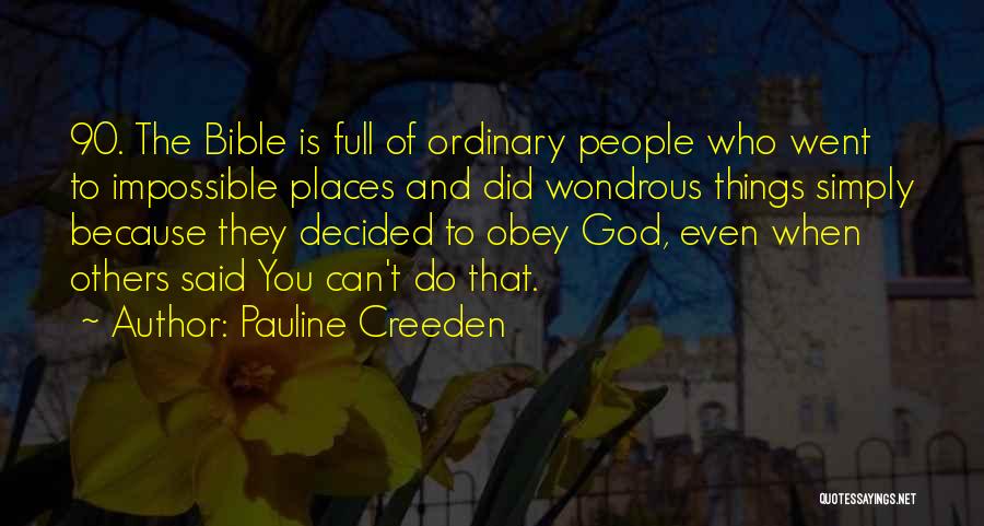 Pauline Creeden Quotes: 90. The Bible Is Full Of Ordinary People Who Went To Impossible Places And Did Wondrous Things Simply Because They
