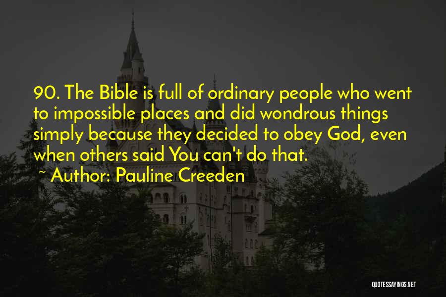 Pauline Creeden Quotes: 90. The Bible Is Full Of Ordinary People Who Went To Impossible Places And Did Wondrous Things Simply Because They