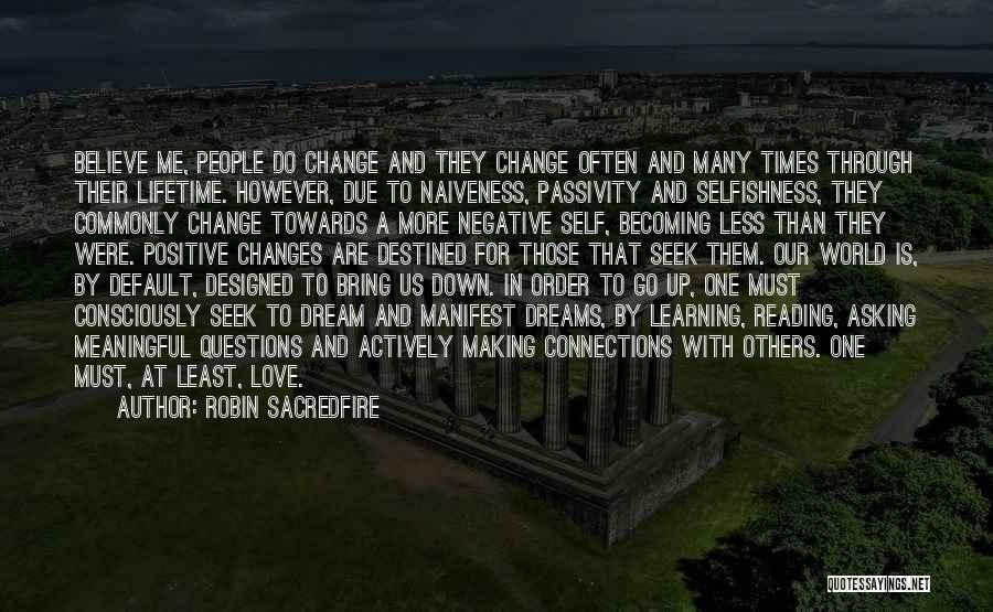 Robin Sacredfire Quotes: Believe Me, People Do Change And They Change Often And Many Times Through Their Lifetime. However, Due To Naiveness, Passivity